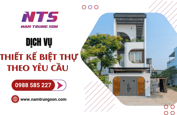 Thiết kế biệt thự theo yêu cầu - Kiến tạo không gian sống đẳng cấp cùng Nam Trung Sơn